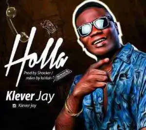 Klever Jay - Holla ( Prod. Shocker Beat)